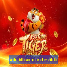 ath. bilbao x real madrid